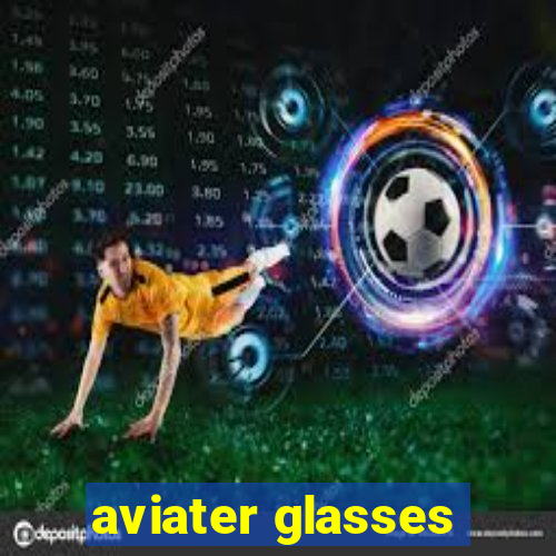 aviater glasses